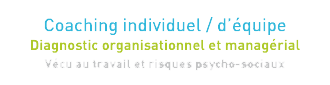 Coaching individuel / d'équipe | Diagnostic organisationnel et managérial | Vécu au travail et risques psycho-sociaux
